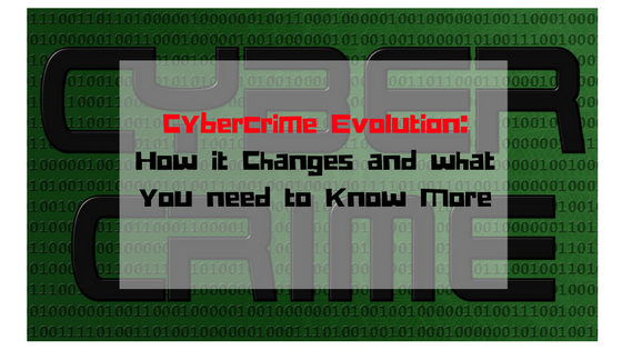 Cybercrime Evolution: How it Changes and what you need to Know More