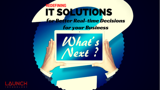 Redefining IT Solutions for Better Real-Time Decisions for your Business