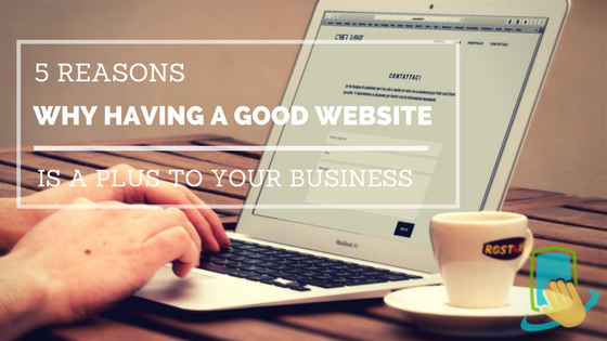 5 Reasons Why a Good Website Design is a plus to your Business