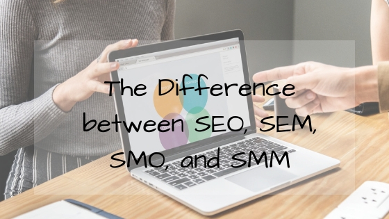 The Difference between SEO, SEM, SMO and SMM