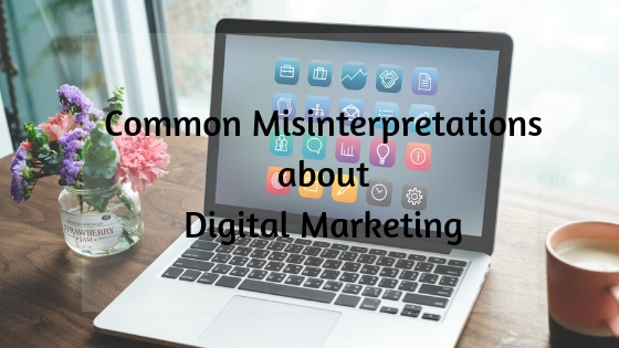 Common Misinterpretations about Digital Marketing
