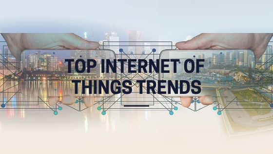 Top Internet of Things Trends