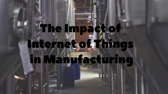 The Impact of Internet of Things in Manufacturing